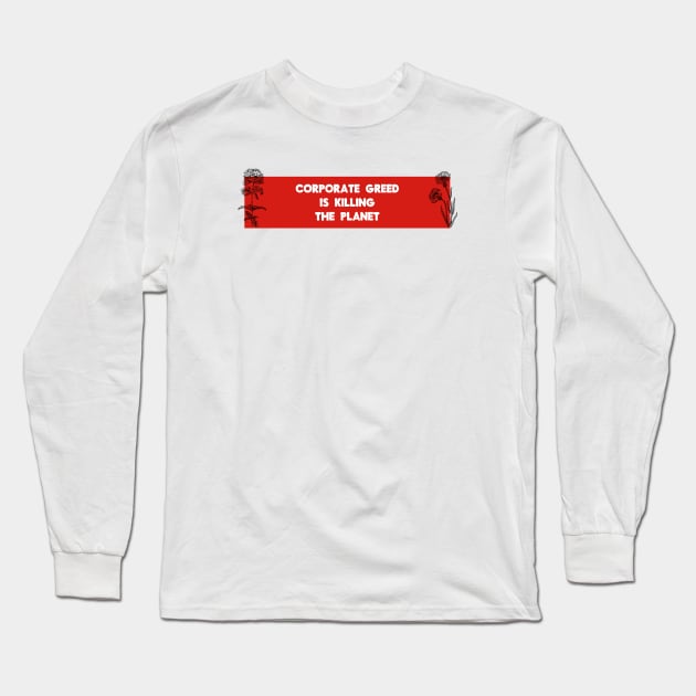 Corporate Greed Is Killing The Planet Long Sleeve T-Shirt by Football from the Left